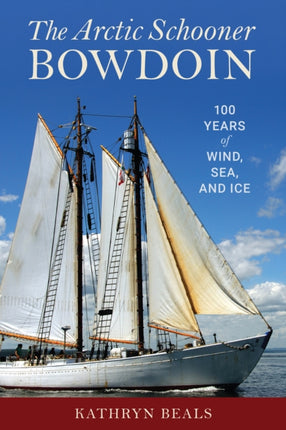 The Arctic Schooner Bowdoin: One Hundred Years of