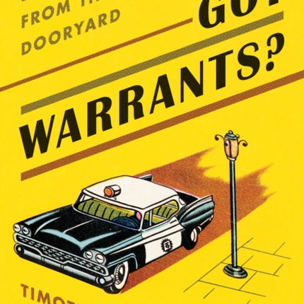 Got Warrants?: Dispatches from the Dooryard