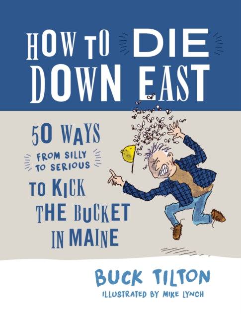 How to Die Down East: 50 Ways (From Silly to Serious) to Kick the Bucket in Maine