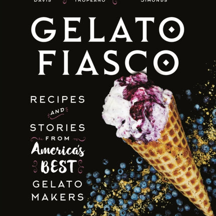 Gelato Fiasco: Recipes and Stories from America's Best Gelato Makers