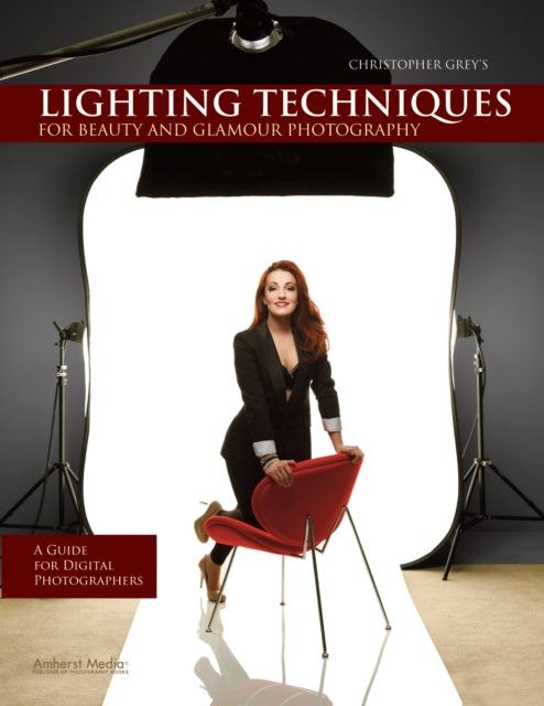 Christopher Greys Lighting Techniques for Beauty and Glamour Photography A Guide for Digital Photographers