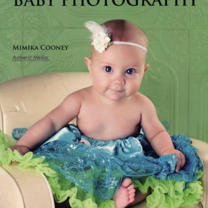 Boutique Baby Photography The Digital Photographers Guide to Success in Maternity and Baby Portraiture