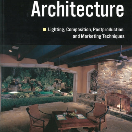 Lighting for Architectural Photography  The Digital Photographers Guide to Flash and Ambient Lighting for Interior Spaces