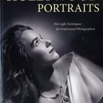 Hollywood Portraits HotLight Techniques for Professional Photographers