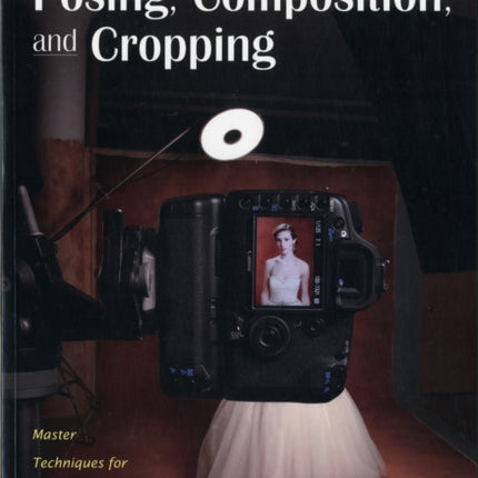 Christopher Greys Posing Composition and Cropping Master Techniques for Digital Portrait Photographers