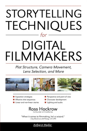 Storytelling Techniques for Digital Filmmakers Plot Structure Camera Movement Lens Selection and More