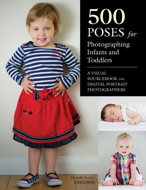 500 Poses for Photographing Infants and Toddlers  A Visual Sourcebook for Digital Portrait Photographers