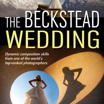 Beckstead Wedding The  Dynamic Composition Skills From One of the Worlds TopRanked Photographers