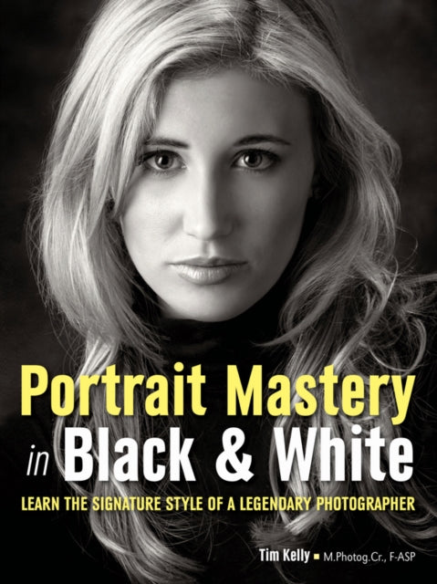 Portrait Mastery in Black  White  Learn the Signature Style of an AwardWinning Photographer