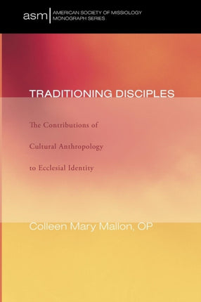 Traditioning Disciples: The Contributions of Cultural Anthropology to Ecclesial Identity