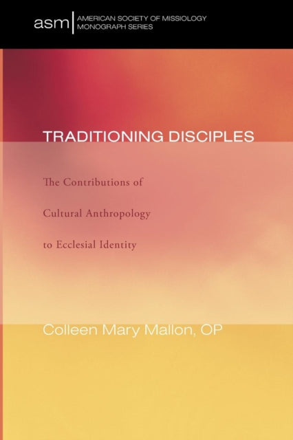 Traditioning Disciples: The Contributions of Cultural Anthropology to Ecclesial Identity