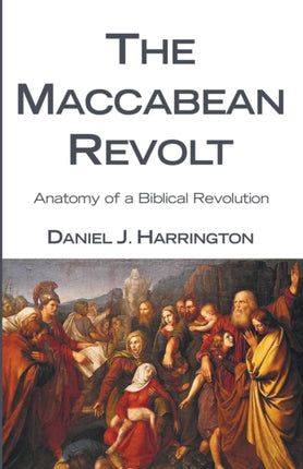 The Maccabean Revolt: Anatomy of a Biblical Revolution