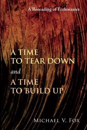 Time to Tear Down and a Time to Build Up: A Rereading of Ecclesiastes