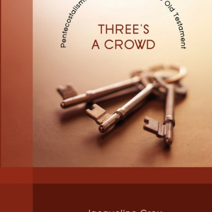 Three's a Crowd: Pentecostalism, Hermeneutics, and the Old Testament