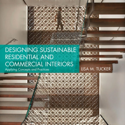 Designing Sustainable Residential and Commercial Interiors: Applying Concepts and Practices