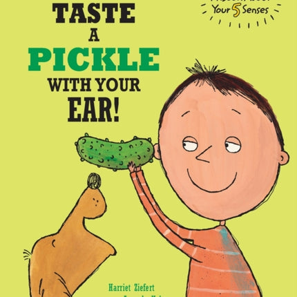 You Can't Taste a Pickle With Your Ear: A Book About Your 5 Senses