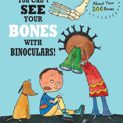 You Can't See Your Bones With Binoculars: A Book About Your 206 Bones