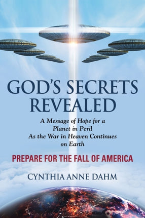 God's Secrets Revealed: Divine Mysteries and Parables Explained - A Message of Hope for a Planet in Peril