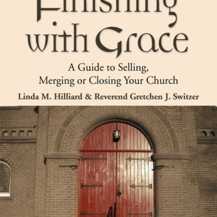 Finishing with Grace: A Guide to Selling, Merging, or Closing Your Church