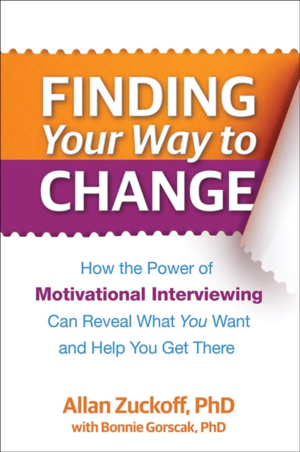 Finding Your Way to Change: How the Power of Motivational Interviewing Can Reveal What You Want and Help You Get There