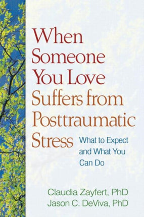 When Someone You Love Suffers from Posttraumatic Stress: What to Expect and What You Can Do