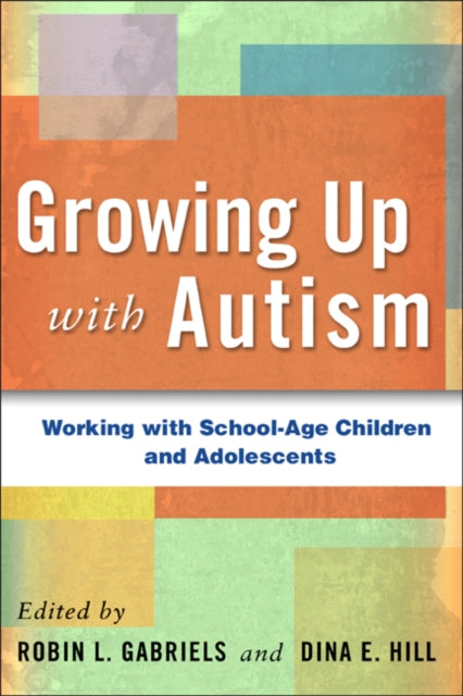 Growing Up with Autism: Working with School-Age Children and Adolescents