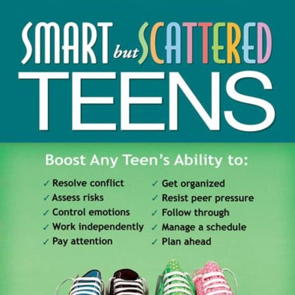 Smart but Scattered Teens: The "Executive Skills" Program for Helping Teens Reach Their Potential