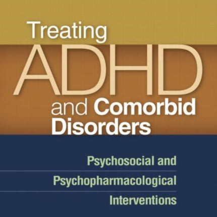 Treating ADHD and Comorbid Disorders: Psychosocial and Psychopharmacological Interventions