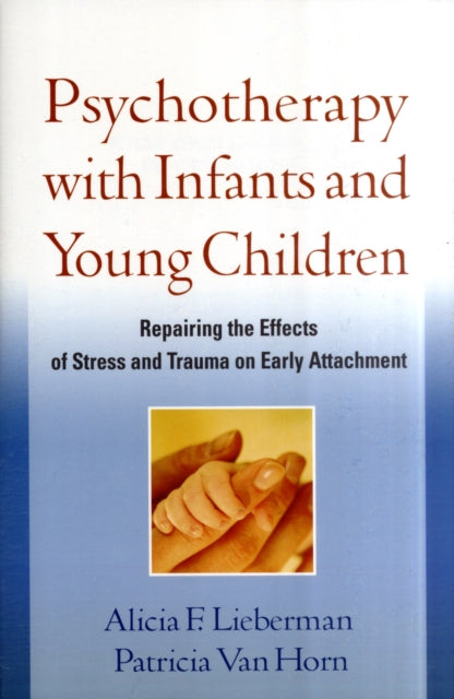 Psychotherapy with Infants and Young Children: Repairing the Effects of Stress and Trauma on Early Attachment