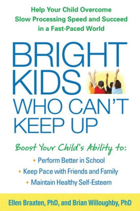 Bright Kids Who Can't Keep Up: Help Your Child Overcome Slow Processing Speed and Succeed in a Fast-Paced World