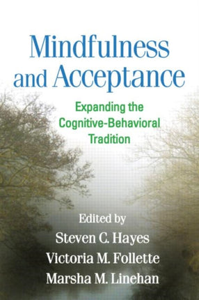 Mindfulness and Acceptance: Expanding the Cognitive-Behavioral Tradition