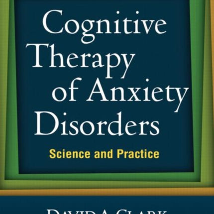 Cognitive Therapy of Anxiety Disorders: Science and Practice