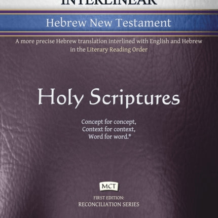 MCT Brit Chadashah Interlinear Hebrew New Testament, Mickelson Clarified: A more precise Hebrew translation interlined with English and Hebrew in the Literary Reading Order
