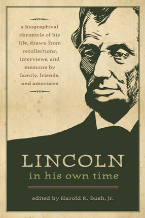 Lincoln in His Own Time: A Biographical