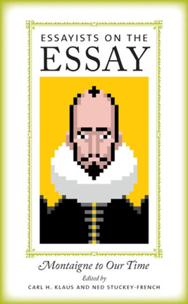 Essayists on the Essay: Montaigne to Our Time