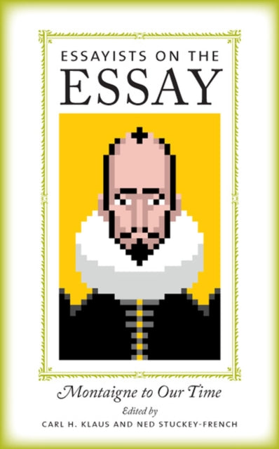 Essayists on the Essay: Montaigne to Our Time