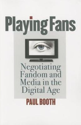 Playing Fans: Negotiating Fandom and Media in the