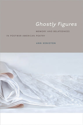 Ghostly Figures: Memory and Belatedness in