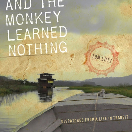 And the Monkey Learned Nothing: Dispatches from a