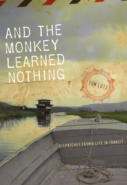 And the Monkey Learned Nothing: Dispatches from a