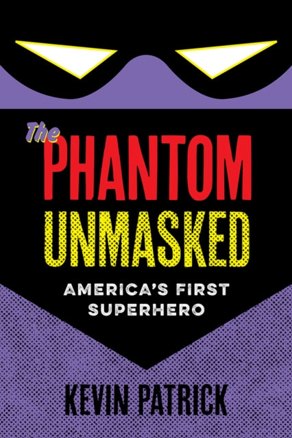 The Phantom Unmasked: America's First Superhero