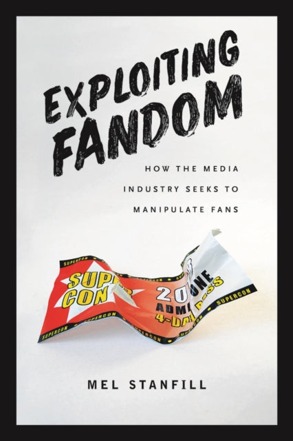 Exploiting Fandom: How the Media Industry Seeks