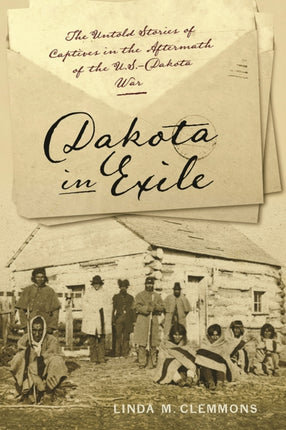Dakota in Exile: The Untold Stories of Captives