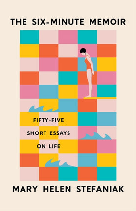 The Six-Minute Memoir: Fifty-Five Short Essays on