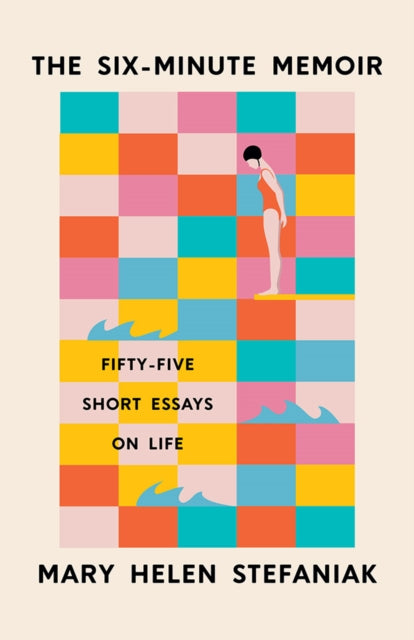 The Six-Minute Memoir: Fifty-Five Short Essays on