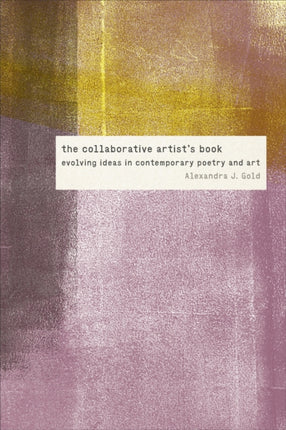 The Collaborative Artist's Book: Evolving Ideas in Contemporary Poetry and Art