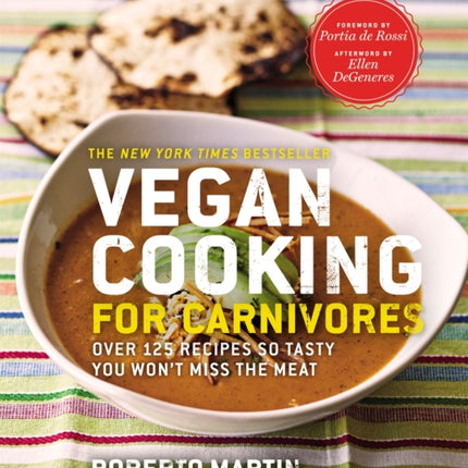 Vegan Cooking for Carnivores: Over 125 Recipes so Tasty you Won't Miss the Meat