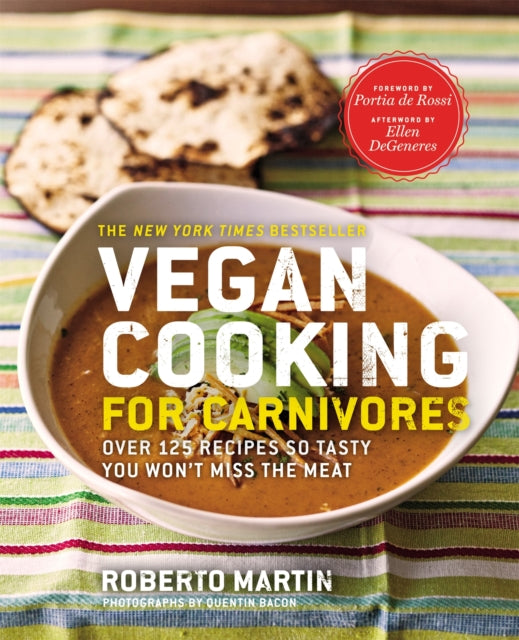 Vegan Cooking for Carnivores: Over 125 Recipes so Tasty you Won't Miss the Meat