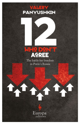 12 Who Don't Agree: The Battle for Freedom in Putin's Russia