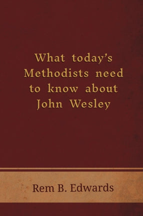 What Today's Methodists Need to Know about John Wesley